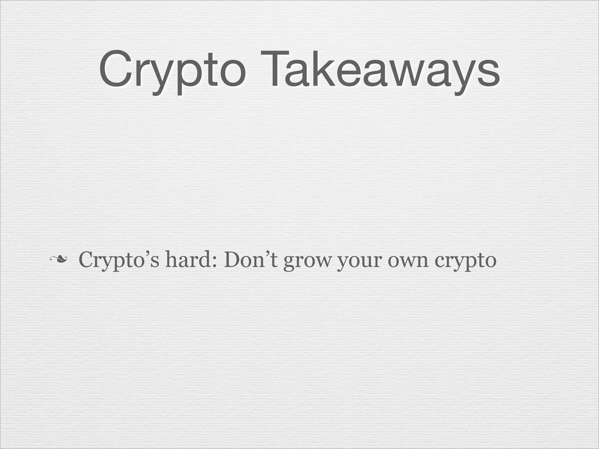 Crypto Takeaways

n

Crypto’s hard: Don’t grow your own crypto

 