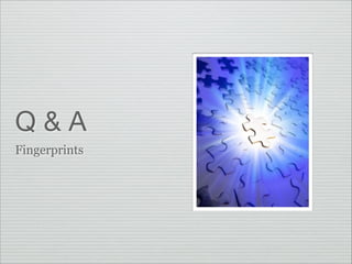 Q&A
Fingerprints

 