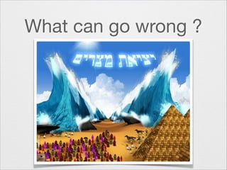 What can go wrong ?

 