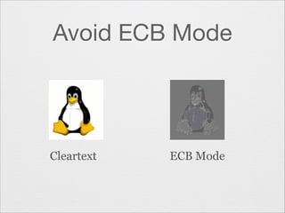 Avoid ECB Mode

Cleartext

ECB Mode

 