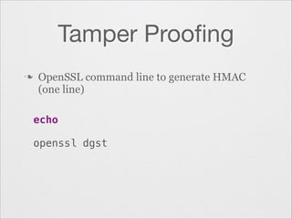 Tamper Prooﬁng
OpenSSL command line to generate HMAC
(one line)

n

echo
!

openssl dgst

 