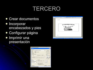 TERCERO Crear documentos Incorporar encabezados y pies Configurar página Imprimir una presentación 