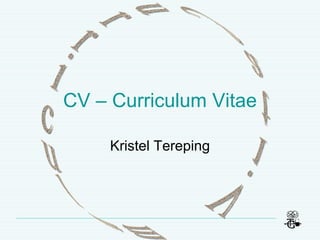 CV – Curriculum Vitae Kristel Tereping Curriculum Vitae 