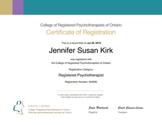 This is a record that on Jul 29, 2016
Jennifer Susan Kirk
Registered Psychotherapist
Registration Number: 004580
 