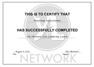 THIS IS TO CERTIFY THAT
Muhammad Awwal Danlami
HAS SUCCESSFULLY COMPLETED
YALI Network Civic Leadership Course
Date Instructor
August 9, 2014 YALI Network
 