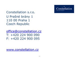 Constellation s.r.o.
U Prašné brány 1
110 00 Praha 1
Czech Republic
office@constellation.cz
T: +420 224 900 090
F: +420 224 900 095
www.constellation.cz
12
 