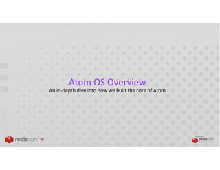 PRESENTED BY
Atom OS Overview
An in-depth dive into how we built the core of Atom
 
