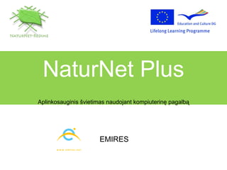 NaturNet Plus Aplinkosauginis švietimas naudojant kompiuterinę pagalbą EMIRES 