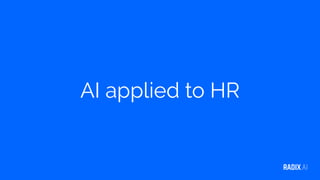 RADIX.AIRADIX.AI
AI applied to HR
 