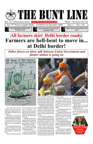 853
from 25 November 2020-04 December 2020
9.48
All farmers skirt Delhi border roads:
Farmers are hell-bent to move in...
at Delhi border!
Police forces on alert; talk between Union Government and
farmer unions is going on
The talks between the
farmers with the 3 Union
MinistersatVigyanBhawanat
NewDelhionTuesdaywasnot
conclusive.
The farmer unions have
turneddownthegovernment's
offerofconstitutingacommittee
to consider the issues of the
agitated farmers in protest
against the new agricultural
laws.
Howeverthebothsidesmet
again on Thursday this week
and the government rejected
the demand to withdraw the
laws.
The government has asked
the farmer unions to hand
over whatever the
objections theydo surface
against the laws before to
come for the talks of next
round by the Wednesday
this week.
Thefarmerunionshave
adamant that the agitation
shall bemoreintenseifthe
government is failed to
considertheirdemands.
35 leaders of farmer
unionswereontabletotalk
withthegovernment.
All India Farmers'
struggle Co-ordinating
Committee(AIKSCC)has
said through releasing a
statement that the talks held
betweenthegovernmentandthe
farmershadnoconduciveresult
andtheproposal ofgovernment
is unacceptableto thefarmers.
"Thatgovernment'sofferof5
memberscommitteetostudythe
concern of farmers and to pay
attention over the objections of
farmer unions has been turned
down",saidinastatementbythe
farmers.
Mr Narendra Singh Tomar,
Union Agriculture Minister,
leadingthetalksonbehalfofthe
government, told that he had
talked thoroughly and will
resumethetalksinnextmeeting.
The Union Agriculture
Ministrysaid in a release that it
was assured in the meeting that
the centre had always been
committedforthewelfareofthe
farmersandalways accomplish
to discuss open mind for the
farmerswelfare.
All the renowned stars of
the sports world and the
singersfromPunjabaregoing
to support this stir and the
farmers from Punjab and
Haryana are on the move to
Delhi.
Thefarmersaregoingtobe
surgedon Delhi road.
On appeal of Panchayat of
Punjab and Haryana, the
medicines, provision (ration)
and the other essential
commodities are being
gathered forthe farmers.
Thestuffladentractors are
beingcarriedtowardstheDelhi
bordersothatthereshouldnot
be any difficulties to the
farmers.
Panchayats have appealed
that one member atleast of
every family must be sent to
Delhitoencouragethefarmers.
There is expected a heavy
march of farmers towards
Delhi from Punjab and
Haryana after the talks being
failedbetweenthefarmersand
thegovernment.
Delhi police is on alert
appalingahugecrowdswarm
on the border areas.
The security on Delhi
border was already high and
now it is going to be well
maintained.
Narendra Singh
Tonmar
Union Agricultural
Minister
International Day of Persons with
Disabilities 2020
International Day of Persons with
Disabilities 2020
Bollywood actress Sana Khan weds
mufti
 