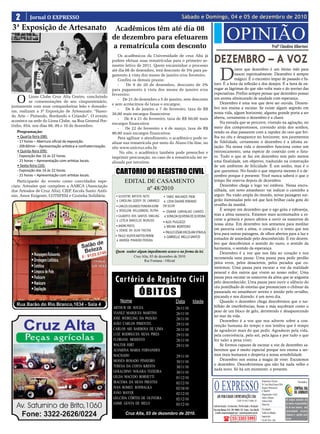 2 Jornal O EXPRESSO                                                                                        Sábado e Domingo, 04 e 05 de dezembro de 2010


                                                                                                                                                 OPINIÃO
3ª Exposição de Artesanato                                    Acadêmicos têm até dia 08
                                                             de dezembro para efetuarem
                                                             a rematrícula com desconto                                                                                                                     Profº Claudino Albertoni
                                                                 Os acadêmicos da Universidade de cruz Alta já
                                                             podem efetuar suas rematrículas para o primeiro se-
                                                             mestre letivo de 2011. Quem encaminhar o processo
                                                                                                                                 DEZEMBRO – A VOZ
                                                                                                                                        D
                                                             até dia 08 de dezembro, terá desconto de 5% para pa-                             izem que dezembro é um ótimo mês para
                                                             gamento à vista dos meses de janeiro e/ou fevereiro.                             nascer espiritualmente. Dezembro é sempre
                                                                 Confira os demais prazos:                                                    mágico. É o encontro ímpar de passado e fu-
                                                                 -    De 9 de 20 de dezembro, desconto de 3%                     turo. É a hora da reflexão e dos desejos. É a hora de en-
                                                             para pagamento à vista dos meses de janeiro e/ou                    xugar as lágrimas do que não volta mais e do sorriso das
                                                             fevereiro;                                                          expectativas. Prefiro sempre pensar que dezembro possui

   O       Lions Clube Cruz Alta Centro, concluindo
           as comemorações de seu cinquentenário,
juntamente com suas companheiras leão e domado-
                                                                 - De 21 de dezembro a 5 de janeiro, sem desconto
                                                             e sem acréscimos de taxas e encargos;
                                                                                                                                 um aroma almiscarado de saudade com esperança.
                                                                                                                                     Dezembro é uma voz que deve ser ouvida. Dezem-
                                                                 -    De 6 de janeiro a 7 de fevereiro, taxa de R$               bro nos ensina a escutar. Se existe algum segredo em
ras, realizam a 3ª Exposição de Artesanato: “Fazen-                                                                              nossa vida, algum horizonte, alguma grande porta a ser
                                                             30,00 mais encargos financeiros
do Arte – Pintando, Bordando e Criando”. O evento                                                                                aberta, certamente o dezembro é a chave.
                                                                 - De 8 a 21 de fevereiro, taxa de R$ 60,00 mais
acontece na sede do Lions Clube, na Rua General Por-                                                                                 Na estrada que se percorre, vivendo na agitação, no
                                                             encargos financeiros
tinho, 854, nos dias 08, 09 e 10 de dezembro.                                                                                    meio dos compromissos, correndo atrás dos sonhos,
                                                                 -   De 22 de fevereiro a 4 de março, taxa de R$
   Programação:                                              90,00 mais encargos financeiros.                                    vendo os dias passarem com a rapidez do raio que bri-
   • Quarta-feira (08):                                          Para agilizar o atendimento, o acadêmico pode re-               lha no céu e desaparece no horizonte, nos juramentos
   - 17 horas – Abertura oficial da exposição.               alizar sua rematrícula por meio do Aluno On-line, no                de fidelidade, certamente o dezembro é a última es-
   - 20h30min – Apresentação artística e confraternização.   site www.unicruz.edu.br.                                            tação. Na nossa vida o dezembro funciona como um
   • Quinta-feira (09):                                            No site, o acadêmico também pode preencher e                  entroncamento, uma espécie de conexão com o futu-
   - Exposição das 16 às 22 horas.                           imprimir procuração, no caso de a rematrícula ser re-               ro. Tudo o que se faz em dezembro tem pelo menos
   - 21 horas – Apresentação com artistas locais.            alizada por terceiros.                                              uma finalidade, um objetivo, traduzido na construção
   • Sexta-feira (10):                                                                                                           de um ambiente de felicidade. É um sonho, mas é o
   - Exposição das 16 às 22 horas.
   - 21 horas – Apresentação com artistas locais.
                                                               CARTORIO DO REGISTRO CIVIL                                        que queremos. No fundo o que importa mesmo é o de-
                                                                                                                                 zembro porque é presente. Você nunca saberá o que o
   Participarão do evento como convidados espe-                     EDITAL DE CASAMENTO                                          tempo lhe reserva depois de dezembro.
ciais: Artesões que compõem a AARCA (Associação                                                                                      Dezembro chega e logo vai embora. Nessa encru-
dos Artesãos de Cruz Alta), CIEP, Escola Santo Antô-
                                                                           nº 48/2010                                            zilhada, um novo amanhecer vai indicar o caminho a
nio, Amor Exigente, COTEFEM e Cozinha Solidária.              • SILVESTRE BATISTA NETO         • FABIO MACHADO PAIM              seguir. Na visão ampla do mundo, novas paisagens sur-
                                                               e CAROLINA GODOY DE CAMARGO     e LIDIA DAIANE BIBIANO            girão iluminadas pelo sol que fará brilhar cada gota do
                                                              • CARLOS EDUARDO PEREIRA KORB    DA SILVA                          orvalho da manhã.
                                                               e ROSELENE WILLEMBERG DUTRA                                           É sempre em dezembro que o ego grita e esbraveja,
                                                                                               • OSMAR CARVALHO CHAVES
                                                              • GILBERTO DOS SANTOS VIBELING    e SONILDA OLIVEIRA DE OLIVEIRA   mas a alma sussurra. Estamos mais acostumados a es-
                                                               e LETÍCIA BARCELOS MURUSSI                                        cutar a gritaria e pouco afeitos a ouvir os sussurros de
                                                                                               • ALEX PUGLIEZZI
                                                              • ANDRE PRETO                                                      nossa alma. Em dezembro nos sentamos para meditar
                                                                                                e BRUNA MONTEIRO
                                                               e DENISE DA SILVA FREITAS                                         em parceria com a alma, o coração e o vento que nos
                                                                                               • PAULO CÉSAR ERCOLANI D’AVILA    leva para outras paisagens, de olhos abertos para a luz e
                                                              • PAULO VICENTE MATTOS PIERINE    e GABRIELLE MELLO SANTOS
                                                               e ANDRÉA PINHEIRO PEREIRA                                         tomados de ansiedade pelo desconhecido. É em dezem-
                                                                                                                                 bro que descobrimos o sentido do vazio, o sentido da
                                                                                                                                 harmonia, o sentido da esperança.
                                                               Quem souber algum impedimento acuse-o na forma da lei.                Dezembro é a voz que nos fala ao coração e nos
                                                                          Cruz Alta, 03 de dezembro de 2010                      recomenda uma pausa: Uma pausa para pedir perdão
                                                                                Rui Fontana - Oficial
                                                                                                                                 pelos erros, pelos desacertos, pelos pecados que co-
                                                                                                                                 metemos; Uma pausa para escutar a voz da realidade
                                                                                                                                 pessoal e dos outros que vivem ao nosso redor; Uma

                                                              Cartório de Registro Civil                                         pausa para escutar os sussurros da alma que se angustia
                                                                                                                                 pelo desconhecido; Uma pausa para ouvir o silêncio do

                                                                              ÓBITOS
                                                                                                                                 céu pontilhado de estrelas que prenunciam o chilrear da
                                                                                                                                 passarada no amanhecer sereno e úmido pelo orvalho,
                                                                                                                                 piscando e nos dizendo: é um novo dia.
                                                                 Nome                                   Data        Idade            Quando o dezembro chega descobrimos que o tur-
                                                             ARTHUR DE SOUZA                            26/11/10                 bilhão de interferências, boas e más soçobram como o
                                                                                                                       72        peso de um bloco de gelo, derretendo e desaparecendo
                                                             VIANEZ MARQUES MARTINS                     26/11/10       71        no mar da vida.
                                                             JOSÉ WEBELING DA PAIXÃO                    28/11/10       72            Dezembro é a voz que nos adverte sobre a con-
                                                             JOÃO CARLOS PIMENTEL                       29/11/10       52        venção humana do tempo e nos lembra que é tempo
                                                             CARLOS ARI BARBOSA DE LIMA                 28/11/10       55        de agradecer mais do que pedir. Agradecer pela vida,
                                                             LUIZ RODRIGUES SILVA PIRES                 29/11/10       74        pela convivência, pelo sol, pela água e por tudo o que
                                                             FLORIANL MODESTO                           28/11/10       73        fez valer a pena viver.
                                                             WALTER HIRT                                29/11/10       51            Se formos capazes de escutar a voz de dezembro sa-
                                                             ALVARINA MARIA FERNANDES                                            beremos que é muito especial porque nos ensina a ser-
                                                             MACHADO                                    29/11/10       81        mos mais humanos e desperta a nossa sensibilidade.
                                                             MOISÉS ROSADO PINHEIRO                                    82            Dezembro nos ensina a magia de viver. Escutemos
                                                                                                        30/11/10
                                                             TERESA DA COSTA KRESTA                                    61        o dezembro. Descobriremos que não há nada velho e
                                                                                                        30/11/10
                                                                                                                       50        nada novo. Só há um momento: o presente.
                                                             GERALDINO NOGARA TEIXEIRA                  30/11/10
                                                             GILDA MACEDO BORHETTI                      01/12/10       87


                                                                                                                                 O EXPRESSO
                                                             IRACEMA DA SILVA PRESTES                                  85                                                                      Responsável Técnico:                          Vinculado a:
                                                                                                        02/12/10                                                                               Dr. Assis Brasil Soares Filho
                                                             IVAN ROMEU ROSWALKA                                       67
                                                                                                        02/10/10                                                                               Registro Profissional:
                                                             JOÃO MAYER                                                81                                                                      nº 0064/99
                                                                                                        02/12/10                                                                               Diagramação e Artes:
                                                             GELCIDA CÔRTES DE OLIVEIRA                                87            ABS PUBLICIDADE E REPRESENTAÇÕES LTDA                     Odilar Zillmann
                                                                                                        02/12/10                                                                                                               Os artigos assinados são
                                                                                                                       33                                     CNPJ: 92.930.171/0001-38         Editora Chefe:
                                                             JAIME GENTA DE MELO                        03/12/10                                                                               Sônia Gai                       de inteira responsabilida-
                                                                                                                                 Administração, Assinaturas, Publicidade e Redação:                                            de de seus autores, não
                                                                                                                                 Rua João Manoel, 810 - CEP: 98005-170 - Centro - Cruz Alta-RS Circulação:                     representando necessa-
                                                                    Cruz Alta, 03 de dezembro de 2010.                            E-mails: oexpresso@gmail.com / expresso@comnet.com.br Todos os sábados
                                                                                                                                                                                                                               riamente a opinião deste
                                                                                                                                                                                               Impressão:
                                                                                                                                            ( (55) 3303-5995                                   Cia de Arte - Ijuí              jornal.
 