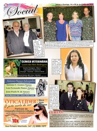 6
6
6   Jornal O EXPRESSO                                                   Sábado e Domingo, 04 e 05 de dezembro de 2010
                                                                       Sábado e Domingo, 04 e 05 de dezembro de 2010




                          Cel.     MILTON
                                  O AITA                                                                                        oamento de Sargen-
                        LONDER                                                           TI – Comandante da Escola de Aperfeiç
                                       DIAS          Cel. LUIZ AUGUSTO CRISTOVÃO LIOT                                         ante e esposa ANGELA
                        e LUCIA                                                          Ten. Cel. AÉCIO GALIZZA-Sub-comand
                                                   tos das Armas, e esposa ANETE LIOTTI,                                        do 3º Turno do Curso
                         DA CO    STA AITA,                                              to carinho a Formatura dos concluintes
                                           ao      DANNI GALLIZA, organizando com mui                                          ências da EASA.
                         retornaram                                                     2010, dia 09 de dezembro, nas depend
                                         cruz-     de Aperfeiçoamento de Sargentos de
                         convívio dos
                                         após
                          altenses,
                                         o Rio
                          temporada n
                                          onde
                           de Janeiro,
                                           nfor-
                           possuem co
                                           ento
                            tável apartam
                                           blon.
                            na Praia do Le

                                                                   STELA MARIA
                                                                 FAGUNDES, Se-
                                                                 cretária Munici-
                                                                 pal de Educação
                                                                 e sua equipe, pro-
                                                                 porcionando aos
                                                                 professores e ges-
                                                                 tores da rede, en-
                                                                 contros de refle-
                                                                 xão e formação.




                                                               FERNANDO
                                                            SCARPELLINI PE-
                                                            DROSO, Adminis-
                                                            trador do Hospital
                                                            Santa Lúcia e es-
                                                            posa CLAUDIA, re-
                                                            alizam logo mais à
                                                            noite no CTG Que-
                                                            rência da Serra,
                                                            uma confraterni-
                                                            zação de final de
                                                            ano, entre direção
                                                            e colaboradores
                                                            daquela casa de
                                                            saúde, com jantar
                                                            e música ao vivo.



ganhe cupons                                              CURTAS:
                                                               * SANDRA CARVALHO MODESTO e MARCELI FRANCKI inauguram ‘Pescato’ com
                                                            grande variedade de peixes inteiros, filés, bacalhau, camarão e outras varieda-
                                                            des, tornando ‘sua vida com mais sabor e saúde’.

                                                               * * Os empresários IRNO, esposa ISABEL LORENZONI, ADEMIR LORENZONI e
                                                            esposa GRACIELA, estão otimistas com mais um investimento no ramo de mó-
                                                            veis, inaugurando nesta segunda-feira (06), CRIARE. Convidam seus clientes e
                                                            amigos para visita-los, onde serão recebidos com um coquetel todo o dia.
 