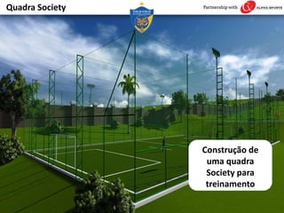 Quadra Society
Construção de
uma quadra
Society para
treinamento
 