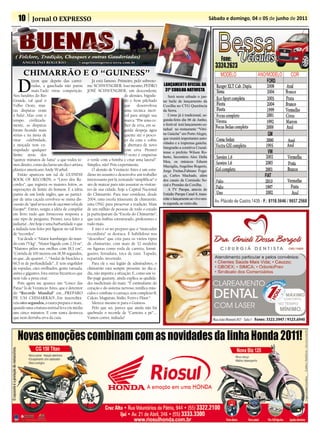 10 Jornal O EXPRESSO                                                                                                              Sábado e domingo, 04 e 05 de junho de 2011




 ( Folclore, Tradição, Chasques e outras Gauderiadas)
      ANGELINO ROGERIO                        • angelinorogerio@terra.com.br


       CHIMARRÃO E O “GUINESS”

   D
             izem que depois das carrei-               Já está famoso. Primeiro, pelo sobreno-
             radas, a gauchada não parou            me: SCHWENGBER. Isso mesmo, PEDRO               LANÇAMENTO OFICIAL DA
             mais.Tudo virou competição.            JOSÉ SCHWENGBER, um descendente                  31ª COXILHA NATIVISTA
Nos fundões do Rio                                                          de alemães, bigodu-         Será neste sábado o jan-
Grande, tal qual o                                                          do e bem pilchado       tar baile de lançamento da
Velho Oeste, mui-                                                           que     desenvolveu     Coxilha no CTG Querência
tas disputas eram                                                           uma técnica incrí-      da Serra.
à bala!...Mas com o                                                         vel para atingir sua        Como já é tradicional, se-
tempo, civilizada-                                                          marca: “Põe uma co-     gunda-feira dia 06 de Junho,
mente, as disputas                                                          lher de erva, em se-    o festival terá lançamento es-
foram ficando mais                                                          guida despeja água      tadual no restaurante “Vitri-
sérias e na ânsia de                                                        quente até o pesco-     ne Gaúcha” em Porto Alegre,
virar celebridade,                                                          ço da cuia e cobre      que reunirá importantes auto-
                                                                                                    ridades e a imprensa gaúcha.
a moçada tem ex-                                                            a abertura de novo
                                                                                                    Integrarão a comitiva Cruzal-
trapolado qualquer                                                          com erva. Pronto!
                                                                                                    tense o prefeito Wilson Ro-
limite atrás dos                                                            O resto é empurrar      berto, Secretário Alex Della
“quinze minutos de fama” a que todos te-            o verde com a bomba e criar uma lateral”.       Mea, os músicos Edsom
mos direito, como declarou um dia o artista         Simples, não? Pois experimente.                 Macúglia, Angelino Rogerio,
plástico americano Andy Warhol.                        O alemão de Venâncio Aires é um estu-        Jorge Freitas,Fabiano Foga-
   Então apareceu um tal de GUINESS                 dioso no assunto e desenvolve um trabalho       ça, Carlos Machado, além
BOOK OF RECORDS, o “Livro dos Re-                   interessante por lá, tentando “simplificar” o   dos casais da Comissão So-
cordes”, que registra os maiores feitos, as         ato de matear para não assustar os visitan-     cial e Prendas da Coxilha.
superações de limite do homem. E a idéia            tes de sua cidade, hoje a Capital Nacional          A TV Pampa, através do
partiu de um lorde inglês, que ao partici-          do Chimarrão. Para isso coordena, desde         Estúdio Pampa Canal 8, trans-
par de uma caçada envolveu-se numa dis-             2004, uma escola itinerante de chimarrão,       mite o lançamento ao vivo nes-
cussão de “qual seria a ave de caça mais veloz da   uma ONG para preservar a tradição. Mais         ta segunda, ao meio-dia.
Europa?”. Então, surgiu a idéia de compilar         de um milhão de pessoas de todo o estado
em livro tudo que fornecesse resposta a             já participaram da “Escola do Chimarrão”,
este tipo de pergunta. Pronto, tava feito a         que tem ônibus estruturado, professores e
judiaria!...Até hoje é uma barbaridade o que        tudo mais.
a indiada tem feito prá figurar no tal livro           E não é só no preparo que o “mateador
de “recordes”.                                      recordista” se destaca. É habilidoso nos
   Vai desde o “Maior hambúrger do mun-             “desenhos” que cria para os vários tipos
do com 75 kg”, “Maior bigode com 2,33 m”,           de chimarrão, com mais de 32 modelos
“Maiores pêlos nas orelhas com 18,3 cm”,            ou figuras como roda de carreta, formi-
“Corrida de 100 metros em 18,58 segundos,           gueiro, ferradura, toca de tatú. Tapado,
só que...de quatro!...”, “Andar de bicicleta a      repartido, invertido.
66,5 m de profundidade”...E tem engolidor              Para ele e sua legião de admiradores, o
de espadas, cães orelhudos, gente tatuada,          chimarrão está sempre presente no dia-a-
anões e gigantes, fora outras bizarrices que        dia, não importa a situação. E, como um ve-
nem vale a pena citar.                              lho pagé guarany, ainda explica as qualida-
   Pois agora me aparece um “Louco das              des medicinais do mate: “È estimulante do
Patas” lá de Venâncio Aires, que é detentor         coração e do sistema nervoso, tonifica mús-
do “Recorde Mundial” em....PREPARO                  culos e combate o cansaço, tem complexo B,
DE UM CHIMARRÃO!...Em inacreditá-                   Cálcio, Magnésio, Sódio, Ferro e Flúor.”
veis oito segundos, o taura prepara o mate,            Merece mesmo ir para o Guiness.
quando uma criatura normal leva em média               Pelo que sei, parece que ainda não foi
uns cinco minutos. E com tanta destreza             quebrado o recorde de “Carreira a pé”....
que nem derruba erva da cuia.                       Vamos correr, indiada?
 