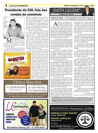 4        Jornal O EXPRESSO                                                                                                 Sábado e domingo, 04 e 05 de junho de 2011

  Presidente da CDL fala das                                                                              JUSTA LEGEM*
     vendas do comércio                                                                                               Conheça seus direitos
                                               sumidores a comprarem no comércio local. “
                                               Além de estimularmos os consumidores, tam-
                                                                                                     PLANOS DE SAÚDE - A IMPOSSIBILIDADE DO AUMENTO ABUSIVO
                                               bém temos a função de defender os interesses          DAS MENSALIDADES E DA LIMITAÇÃO DO TEMPO DE INTERNAÇÃO


                                                                                                          A
                                               dos empresários que trabalham no varejo. O
                                                                                                                    inda que a Constituição Fe- Consumidor (CDC), que em seu artigo
                                               CDL se preocupa com nossos empresários, por
                                                                                                                    deral brasileira estabeleça em 6º determina que é direito básico do
                                               isso possibilita ações no sentido de beneficiá-los,
                                                                                                                    seu artigo 196 que “a saúde consumidor a modificação de cláusulas
                                               tanto no serviço de proteção ao crédito e nas
                                                                                                     é direito de todos e dever do Estado”, não contratuais que possa estabelecer pres-
                                               campanhas que desenvolvemos, para não deixar
                                                                                                     é exatamente esta realidade que encontra- tações desproporcionais, ou a revisão
                                               baixar as vendas”, diz o Presidente.
                                                                                                     mos em nossos hospitais e postos de saúde. destas cláusulas em razão de fatos su-
                                                      Quanto às datas comemorativas as que
                                                                                                     Apesar de toda a preocupação do Estado em pervenientes que as tornem excessiva-
                                               atrai mais os consumidores para as lojas é o Na-
                                                                                                     buscar formas de atender à população, todos mente onerosas.
                                               tal, o dia das mães é a segunda data com maior
                                               volume de vendas. “ A Páscoa por exemplo
                                                                                                     sabemos que a grande maioria da população           No mesmo sentido a Lei 10.741/03,
                                               vende bem, mas é centralizado no chocolate. As        necessita do Sistema Único de Saúde (SUS), conhecida como Estatuto do Idoso, em
                                               vendas nas datas comemorativas são de setores         o que torna esta tarefa muito difícil.        seu artigo 15, proíbe qualquer discrimi-


     M
                 aio impulsionou as vendas     as vezes distintos. O dia dos namorados não                   Há também quem opte por investir nação do idoso pelos planos de saúde
                 no comércio varejista, por    deixa de ser uma data ótima para o comércio,          em um plano de saúde que lhe garanta para em razão da cobrança de valores dife-
                 ser o mês do Dia das Mães.    mas não é um dos mais importantes. Sabemos            si e para sua família uma maior tranquilida- renciados em razão da idade.
Para junho, o comércio local entra em rítmo    que os lojistas se preparam para a data, mas o        de. Os planos de saúde tem como principais          Outra questão não menos polêmi-
para o dia dos namorados, que atrai o públi-   faturamento não é no mesmo nível que outras           vantagens garantir ao associado um atendi- ca é a utilização de cláusula contratual
co mais jovens às lojas.                       datas. Tem seguimentos do comércio que vende          mento de maior qualidade e rapidez na hora que limite o período de internação do
      Segundo Waldomiro Stefanello, Presi-     muito bem na data”, enfatiza ele.                     em que ele precisa.                           associado.
dente da Câmara dos Dirigentes Lojistas, a            De acordo com o presidente as vendas                  Atualmente, ter um plano de saúde é          A súmula 302 do Superior Tribu-
entidade tem por objetivo estimular os con-    do comércio em geral está normal, não houve           sinônimo de maior segurança, entretanto nal de Justiça (STJ) é bastante clara: “É
                                                             grande acréscimos. “Não houve           em algumas situações nos deparamos com abusiva a cláusula contratual de plano
                                                             um aumento na receita, na renda         ilegalidades cometidas pelas operadoras. de saúde que limita no tempo a interna-
                                                             das pessoas, pois elas estão rece-      Uma delas é o aumento abusivo do valor ção hospitalar do segurado”.
                                                             bendo hoje aquilo que recebiam há       das mensalidades em razão do associado ter          A Lei 9.656/98 que dispõe sobre
                                                             3,4,5 anos atrás. O aumento de sa-      atingido uma determinada idade.               os planos e seguros privados de assis-
                                                             lário que foi concedido neste anos,
                                                                                                            A impossibilidade de aumento abusi- tência à saúde estabelece nos artigo 12
                                                             foi apenas a inflação. A construção
                                                                                                     vo e desmedido das mensalidades em razão que é vedada a limitação de prazo para
                                                             civil é um setor que está aquecido,
                                                                                                     da faixa etária vem sendo repudiado pela internações hospitalares, inclusive em
                                                             pois aumentando cada vez mais,
                                                                                                     Justiça, independentemente de quando foi Centros de Terapia Intensiva (CTI).
                                                             aumenta o número de gente em-
                                                                                                     pactuado o contrato entre as partes. O en-          A limitação de tempo de inter-
                                                             pregada, refletindo em um maior
                                                                                                     tendimento é de que a cláusula contratual nação hospitalar estaria a frustrar as
                                                             consumo no comércio local. O que
                                                                                                     que prevê o aumento da mensalidade exclu- expectativas do associado que muitas
                                                             lamentamos é a baixa nas vendas
                                                                                                     sivamente em razão da alteração da idade vezes cumpre com o pagamento das
                                                             para os aposentados, que acabam
                                                                                                     do associado ocasiona um profundo dese- mensalidades de um plano de saúde
                                                             comprometendo suas rendas com
                                                                                                     quilíbrio contratual, inviabilizando o acesso com muita dificuldade, apenas para ver
                                                             os empréstimos, com desconto em
                                                                                                     a qualquer plano de saúde.                    garantida a sua saúde ou dos seus fami-
                                                             folha, ficando sem dinheiro para
                                                             consumir”, finaliza Waldomiro.                 O que ocorre é o risco de vermos o as- liares. Tal restrição atentaria contra a
                                                                                                     sociado privado de sua segurança em razão dignidade da pessoa humana a medida
                                                                                                     da impossibilidade de cumprir com o pa- que deixaria totalmente desamparado
                                                                                                     gamento de prestações tão onerosas, o que o associado, trazendo prejuízos imen-
                                                                                                     lhe deixaria impossibilitado de usufruir aos suráveis, incluindo-se o risco de vida
                                                                                                     benefícios do plano de saúde justamente na decorrente de uma possível interrupção
                                                                                                     idade em que lhe são essenciais.              do tratamento.
                                                                                                            A partir destas premissas, a jurispru-       A saúde é direito de todo o cidadão
                                                                                                     dência tem determinado a nulidade de qual- e os direitos básicos deverão ser sempre
                                                                                                     quer cláusula contratual abusiva como em observados com o devido rigor.
                                                                                                     qualquer outra relação de consumo, pois os
                                                                                                                                                                        Marcelo Dias Jaques
                                                                                                     planos ou seguros de saúde estão submeti- Advogado - Especialista em Direito Público

                                                                                                         *Justa Legem é uma expressão jurídica latina que significa “conforme a lei”. A
                                                                                                     dos às disposições do Código de Defesa do

                                                                                                        coluna Justa Legem é uma iniciativa conjunta do Jornal O Expresso e Jaques e
                                                                                                        Ampolini - Advocacia e Assessoria Jurídica criada para trazer semanalmente
                                                                                                        à comunidade cruzaltense informações atualizadas sobre leis e direitos.
 