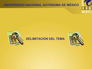 UNIVERSIDAD NACIONAL AUTÓNOMA DE MÉXICO DELIMITACIÓN DEL TEMA 