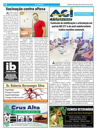 14 Sábado e Domingo, 04 e 05 de maio de 2013O EXPRESSO
INFORMA:
Vacinação contra aftosa
Aprimeira etapa do
ano da campanha
de vacinação contra a febre
aftosa ocorre de 1º a 31
de maio no Rio Grande do
Sul. O lançamento oficial
aconteceu no feriado da
quarta-feira na Fazenda
Vitória, em Cristal, no Sul
gaúcho. A meta é imuni-
zar 90% das mais de 13
milhões de cabeças de bo-
vinos e búfalos.
A febre aftosa é uma
doença viral extremamen-
te contagiosa que afeta
principalmente bovinos
e bubalinos. Mesmo não
sendo uma zoonose, causa
grandes perdas produtivas
diretas, além de ser moti-
vo de embargos comerciais
por países livres da enfer-
midade. A pecuária no Es-
tado do Rio Grande do Sul
representa um segmento
de grande importância eco-
nômica e social, razão pela
qual a prevenção, por meio
da campanha de vacinação,
é de suma importância.
Segundo Vilson
Hoffmeister, médico
veterinário da Inspeto-
ria Veterinária de Cruz
Alta, já foi iniciada pri-
meira etapa seguindo o
calendário de vacinação
contra a aftosa. “No mês
de maio é realizado uma
campanha de vacinação
em todo o Brasil, para
os bovinos e bubali-
nos. Já em novembro é
realizado uma campa-
nha de vacinação para
os animais jovens, de
até 24 meses. Ou seja,
compreende duas doses
por ano. A campanha se
estende até o dia 31 de
maio. O Estado adquiriu
8 milhões de doses para
doação, 5 milhões serão
doadas nesta primeira
parte, 2,5 milhões na
campanha de novembro
para os animais jovens.
A nova mudança deste
ano, é que as vacinas
gratuitas já estão dispo-
níveis desde o dia 29 de
abril, para serem retira-
das na Inspetoria Vete-
rinária. Porém, a data a
limite para retira é até
o dia 24 de maio. A úl-
tima semana será de fis-
calização das vacinações
nas propriedades. Para
aqueles produtores que
compram as vacinas, po-
dem sedeslocaraoslocais
quevendeela,semautori-
zação de compra. É muito
importante ressaltar que
paralelamente a vacina-
ção, o produtor tem que
fazerumadeclaraçãoanu-
al de seus rebanhos, não é
associada, mas tem do co-
meço de janeiro a final de
maio para declarar seus
animais”, diz Vilson.
Comissão de mobilização e articulação em
prol da BR 377 e do anel rodoferroviário
realiza reuniões semanais
As reuniões da comissão de
mobilização e articulação
em prol da BR 377 e do anel rodo-
ferroviário acontecem semanal-
mente na ACI Cruz Alta. Composta
por representantes de instituições,
do poder público e legislativo, a
comissão assume o compromisso
de articular ações e mobilizar o
processo de implantação da BR e
do anel rodoferroviário no entorno
de Cruz Alta.
Os próximos passos a serem
realizados são as pesquisas de
estudo econômico, ambiental e
técnico para definição do traça-
do. Como lembrou o presidente
da ACI Cruz Alta, Manoel Emerson
Cezar de Souza, “a comunidade
tem o direito, o dever e a obriga-
ção de influenciar na elaboração
do traçado que melhor atenda as
necessidades do município”.
As mobilizações para implan-
tação da BR 377 e do anel rodofer-
roviário levam em consideração as
questões logísticas de Cruz Alta, e
tem como objetivo possibilitar a
interligação dos munícipios da re-
gião e propiciar o desenvolvimento
regional. Tendo em vista os proble-
mas atualmente discutidos sobre
a circulação de trens no centro da
cidade, o presidente Emerson Sou-
za, aponta que “é fundamental e
imprescindível a construção de fer-
rovias ao redor do município”.
A instalação da BR 377 que fará
intersecção com a BR 392 também
pode ser considerada uma rota al-
ternativa para o Mercosul, possibi-
litando o escoamento de produção
regional e melhorando a logística.
Para tanto, Emerson Souza lembrou
que é necessária uma grande mobili-
zação a nível regional. A fim de agre-
gar forças, está sendo feito o contato
com o Corede do Vale do Jaguari e
com o Corede da Produção para que
sejam apoiadores da causa.
 
