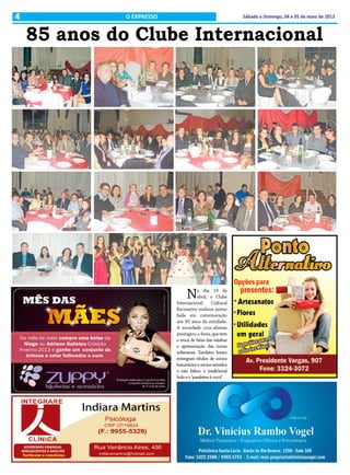 4 Sábado e Domingo, 04 e 05 de maio de 2013O EXPRESSO
85 anos do Clube Internacional
No dia 19 de
abril, o Clube
Internacional Cultural
Recreativo realizou jantar
baile em comemoração
aos 85 anos da entidade.
A sociedade cruz-altense
prestigiou a festa, que teve
a troca de faixa das rainhas
e apresentação das novas
soberanas. Também foram
entregues títulos de sócios
honoráriosesóciosremidos
e não faltou o tradicional
boloeo‘parabénsà você’.
 