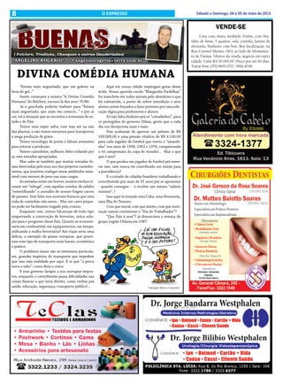 8 Sábado e Domingo, 04 e 05 de maio de 2013O EXPRESSO
( Folclore, Tradição, Chasques e outras Gauderiadas)
ANGELINO ROGERIO* • angelinorogerio@terra.com.br
* Advogado, Músico e Compositor
DIVINA COMÉDIA HUMANA
“Estava mais angustiado, que um goleiro na
hora do gol...”
Assim começava a música “A Divina Comédia
Humana” do Belchior, sucesso lá dos anos 70/80.
Já a gauchada poderia traduzir para “Estava
mais angustiado, que anão em comício...” e por aí
vai, tal a situação que se encontra a economia do es-
tado e do País.
Temos uma super safra, com soja até na raiz
das plantas, e não temos estrutura para transportar
a mega produção de grãos.
Temos tecnologia de ponta e faltam armazéns
para estocar a produção.
Temos caminhões, milhares deles rodando por
aí, sem estradas apropriadas.
Mas sabe-se também que muitas estradas fo-
ram destruídas pelo mau uso dos próprios caminho-
neiros, que insistem trafegar nesse asfaltinho mise-
rável com excesso de peso nas suas cargas.
As estradas estão um horror, muitos trechos vi-
raram um “tobogã”, com aquelas costelas de asfalto
“esmerilhando” o assoalho de nossos frágeis carros
de passeio. Sem falar nos enormes buracos que uma
roda de caminhão não sente... Mas um carro peque-
no pode ser facilmente tragado pela cratera.
Enquanto isso, vemos falcatruas de todo tipo
emperrando a construção de ferrovias, única solu-
ção para o progresso desse País. Quanto se economi-
zaria em combustível, em equipamentos, em tempo,
utilizando a malha ferroviária? Até viajar seria uma
delícia, a exemplo de países europeus, que priori-
zam esse tipo de transporte mais barato, econômico
e prático.
O problema maior são os interesses particula-
res, grandes impérios do transporte que impedem
que isso seja realidade por aqui. É aí que “a porca
torce o rabo”, como diria o outro.
E esse governo larápio a nos surrupiar impos-
tos, enquanto o contribuinte passa dificuldades nas
coisas básicas a que teria direito, como verbas prá
saúde, educação, segurança, transporte público!...
Aqui em nossa cidade respingam gotas desse
ácido. Nossa querida escola “Margarida Pardelhas”
foi manchete em todos jornais pelo abandono a que
foi submetida, a ponto de sofrer interdição e seus
alunos serem forçados a fazer protesto por uma edu-
cação digna para professores e alunos.
Só não falta dinheiro prá os “coitadinhos”, para
os protegidos do governo Dilma, gente que a cada
dia nos decepciona mais e mais.
Pois acabaram de aprovar um prêmio de R$
100.000,00 e uma pensão vitalícia de R$ 4.100,00
para cada jogador de futebol que vestiu a “amareli-
nha” nos anos de 1958, 1962 e 1970, conquistando
o tri campeonato da copa do mundo!... Mas o que
que é isso?
O que produz um jogador de futebol prá mere-
cer isso, sem nunca ter contribuído um tostão para
a previdência?
E o coitado do cidadão brasileiro trabalhando e
contribuindo por mais de 35 anos prá se aposentar
- quando consegue - e receber um mísero “salário
mínimo”..!
Isso aqui tá virando uma Cuba, uma Venezuela,
uma Ilha do Tesouro.
Com que moral, com que ânimo, com que moti-
vação vamos comemorar o “Dia do Trabalhador”?
“Que País é esse”? já denunciava a música do
grupo Legião Urbana em 1987.
VENDE-SE
Uma casa mista medindo 13x6m, com bra-
silite de 6mm, 3 quartos, sala, cozinha, lareira de
alvenaria, banheiro com box. Boa localização, na
Rua Coronel Marins, 0163, ao lado do Monumen-
to de Fátima. Motivo da venda, negócio em outra
cidade. Valor R$ 50.000,00. Preço por até 60 dias.
Tratar fone: (55) 9619.1252 / 9616.4748.
 