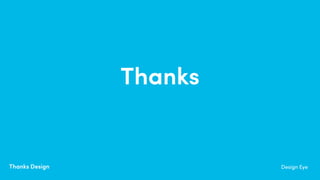 Thanks Design
Thanks
Design Eye
 
