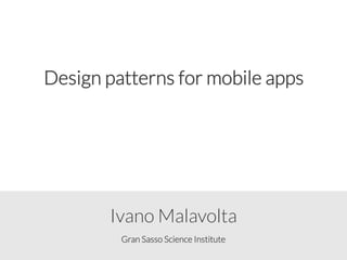 Gran Sasso Science Institute
Ivano Malavolta
Design patterns for mobile apps
 