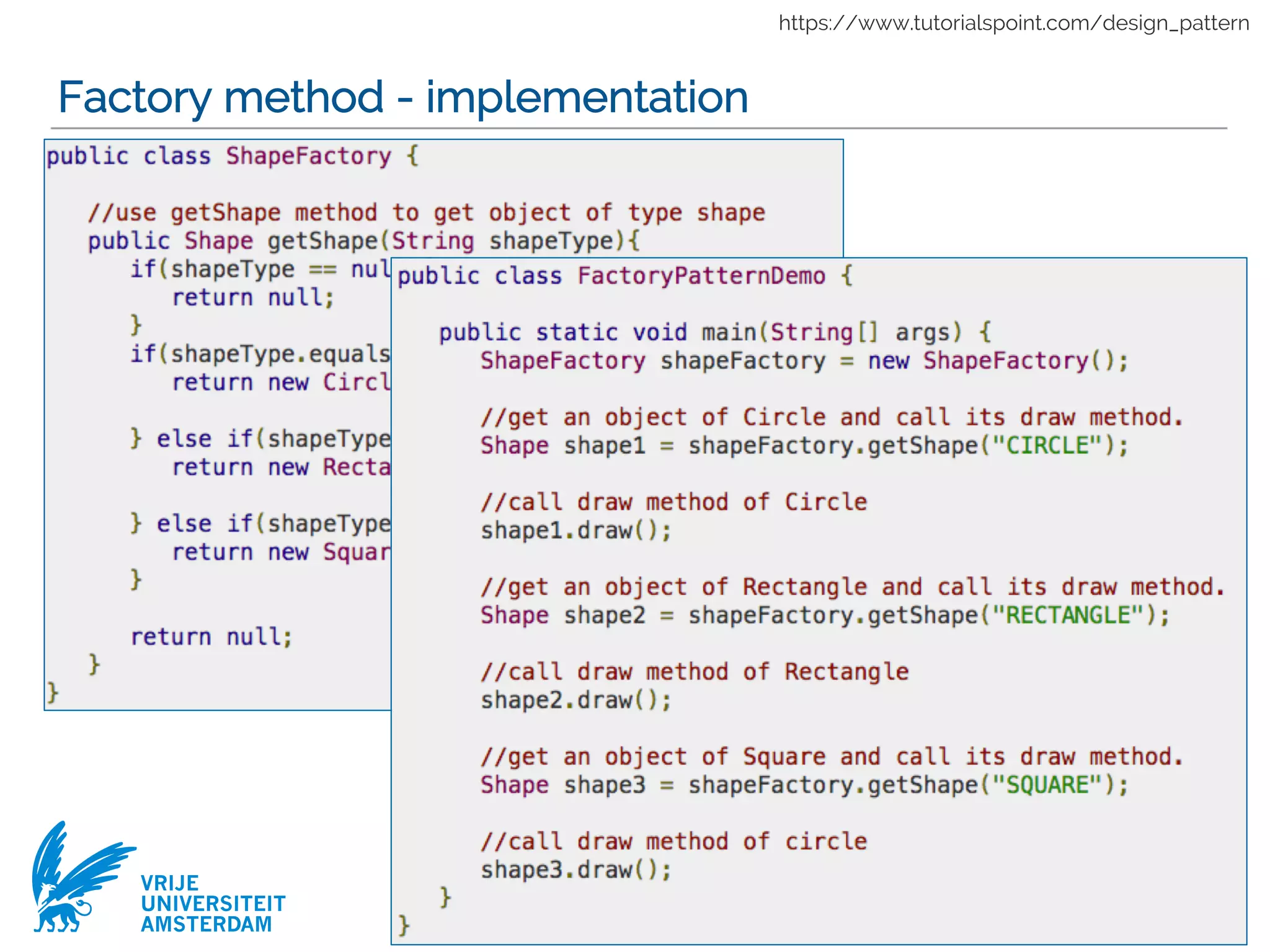 VRIJE
UNIVERSITEIT
AMSTERDAM
Factory method - implementation
16
https://www.tutorialspoint.com/design_pattern
 