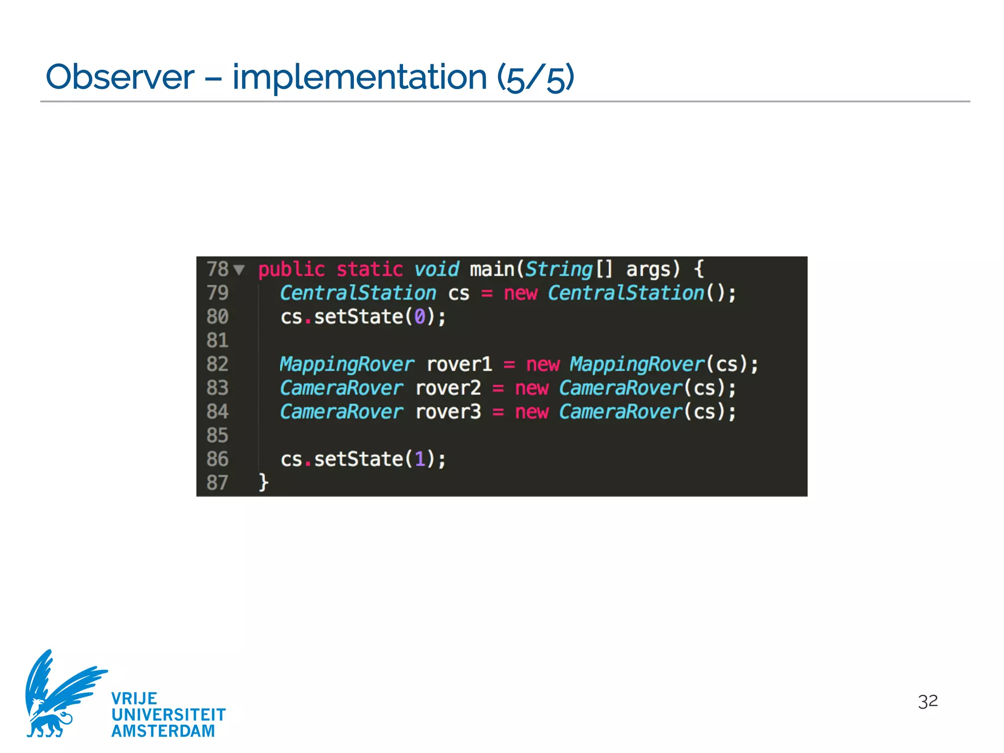 VRIJE
UNIVERSITEIT
AMSTERDAM
Observer – implementation (5/5)
32
 