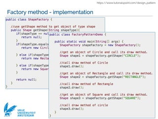 VRIJE
UNIVERSITEIT
AMSTERDAM
Factory method - implementation
16
https://www.tutorialspoint.com/design_pattern
 
