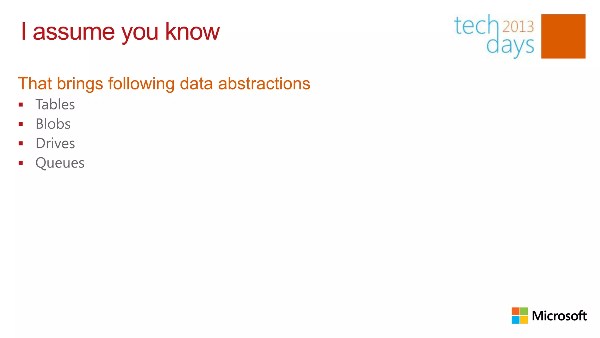 I assume you know

That brings following data abstractions
   Tables
   Blobs
   Drives
   Queues
 