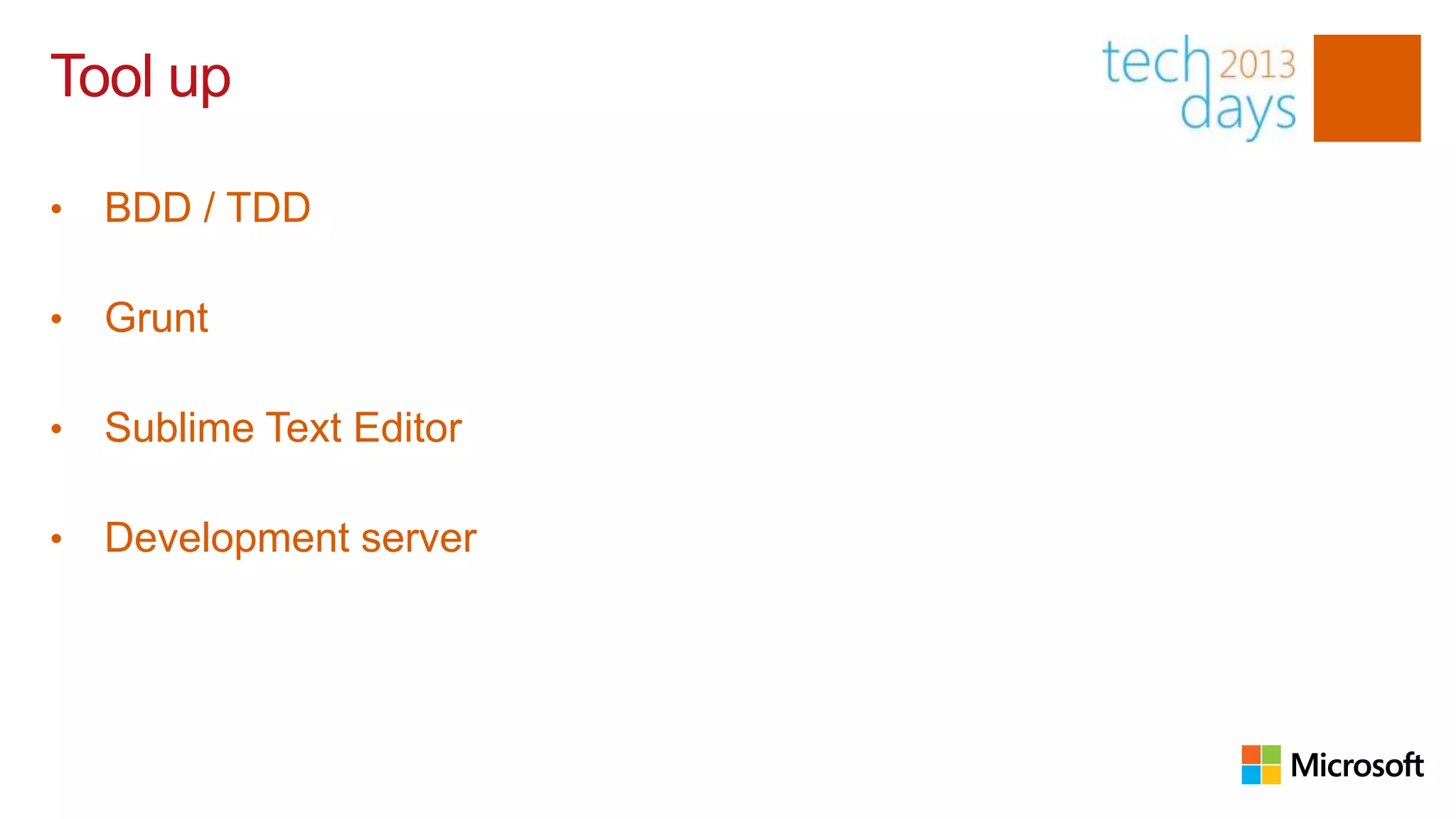 Tool up

•   BDD / TDD

•   Grunt

•   Sublime Text Editor

•   Development server
 