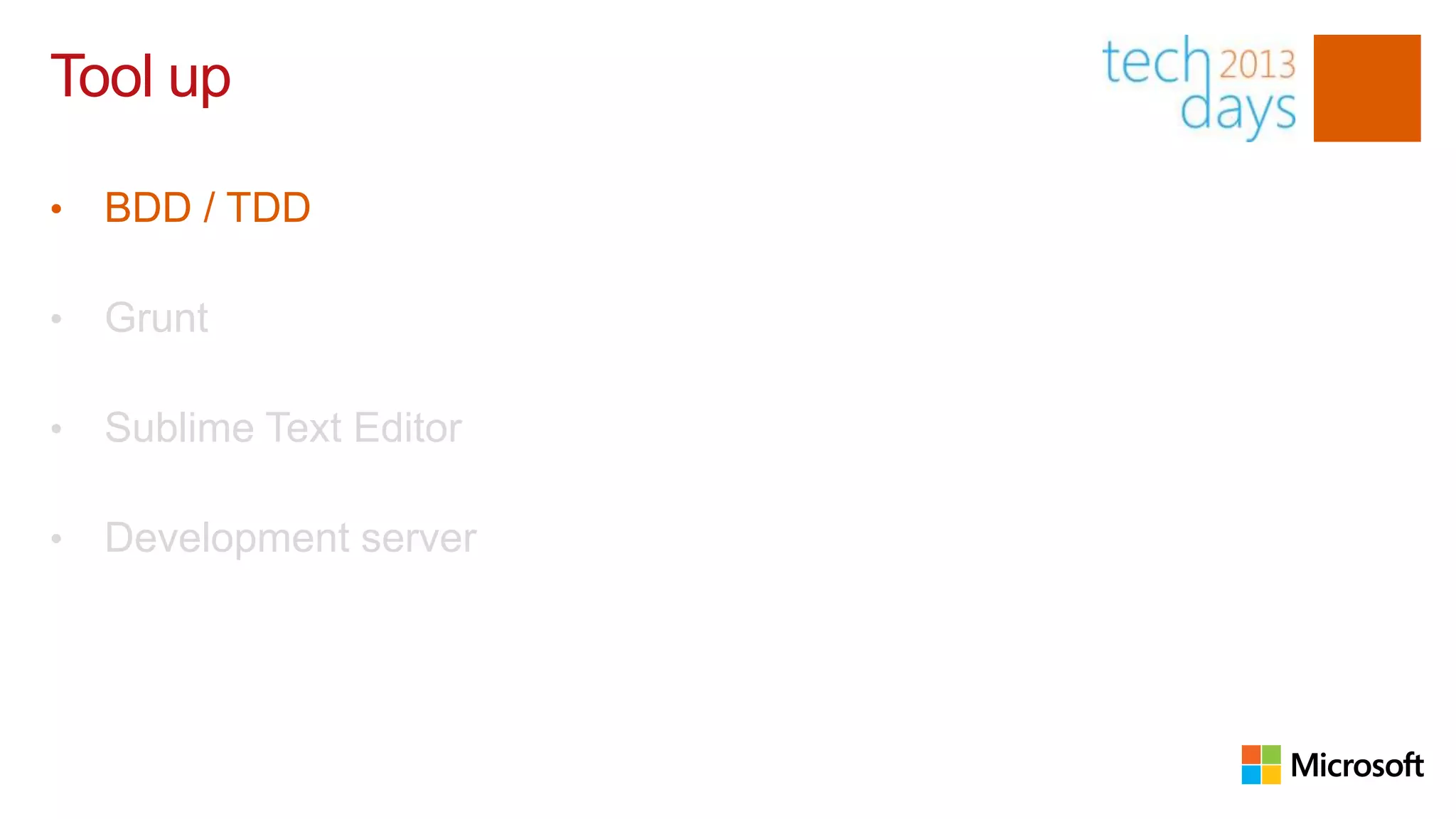Tool up

•   BDD / TDD

•   Grunt

•   Sublime Text Editor

•   Development server
 
