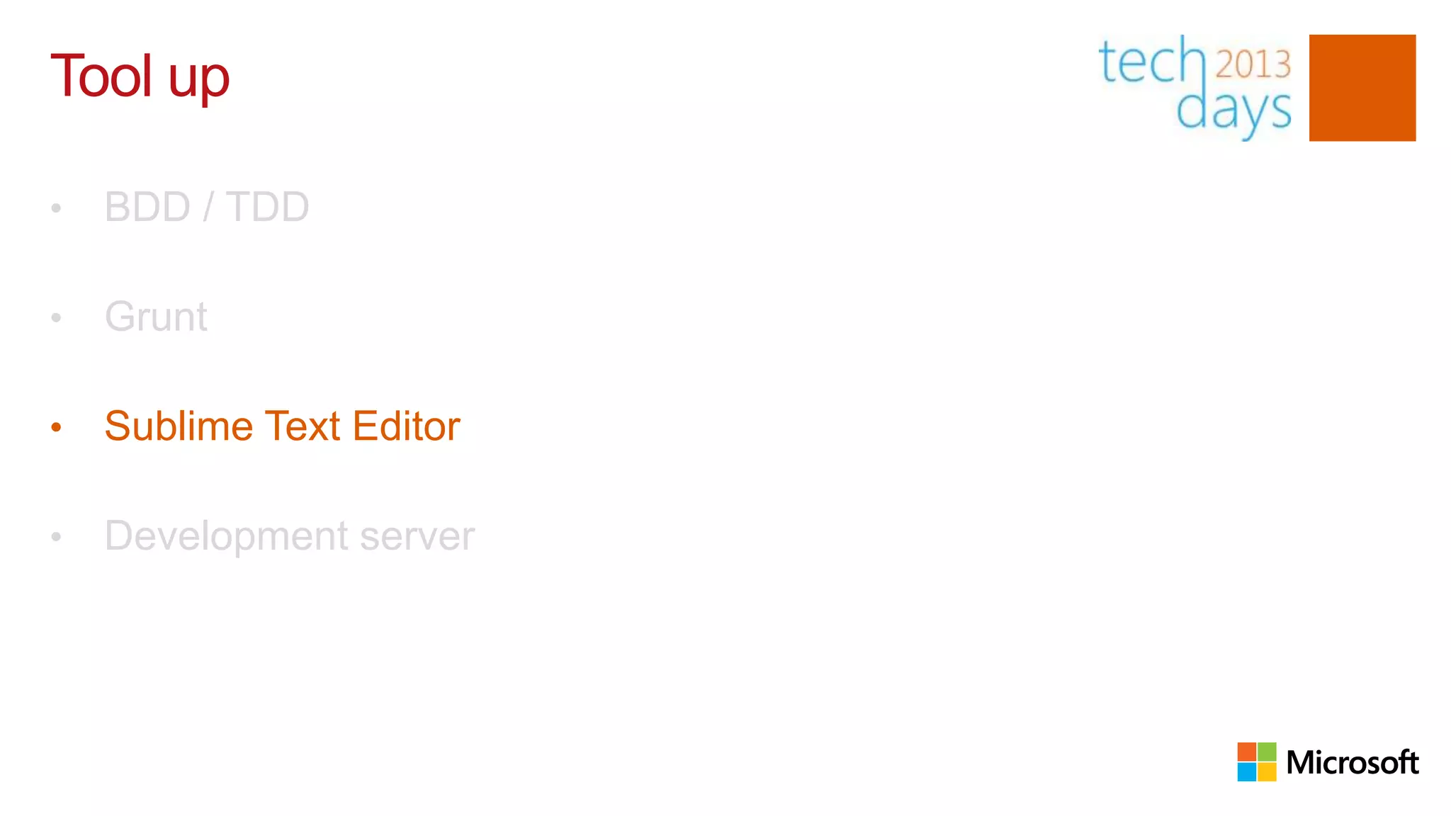 Tool up

•   BDD / TDD

•   Grunt

•   Sublime Text Editor

•   Development server
 