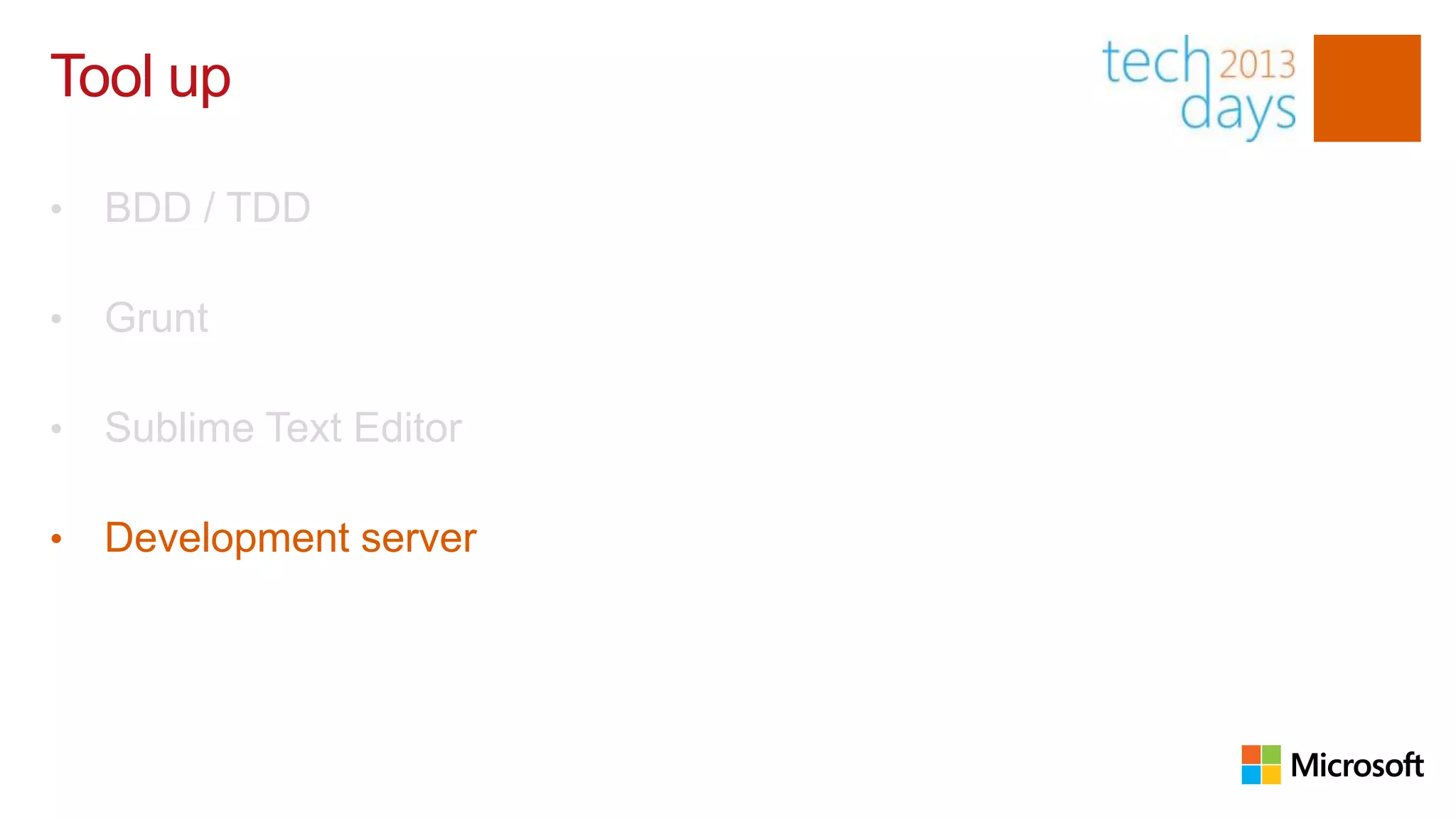 Tool up

•   BDD / TDD

•   Grunt

•   Sublime Text Editor

•   Development server
 