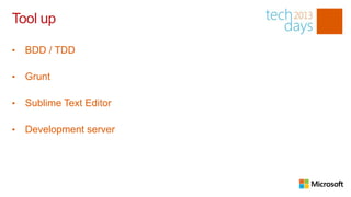 Tool up

•   BDD / TDD

•   Grunt

•   Sublime Text Editor

•   Development server
 