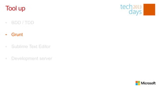 Tool up

•   BDD / TDD

•   Grunt

•   Sublime Text Editor

•   Development server
 