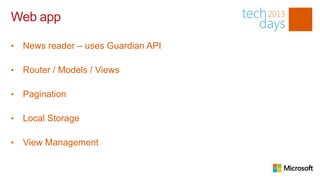 Web app

•   News reader – uses Guardian API

•   Router / Models / Views

•   Pagination

•   Local Storage

•   View Management
 