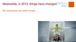 Meanwhile, in 2013, things have changed.

Not necessarily any better though…
 