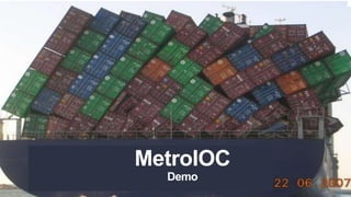 MetroIOC
  Demo
 