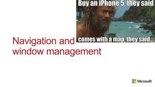 Navigation and
window management
 