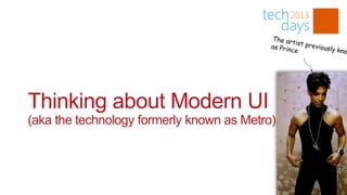 Thinking about Modern UI
(aka the technology formerly known as Metro)
 