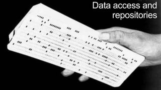 Data access and
     repositories
 