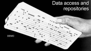 Data access and
            repositories




DEMO
 