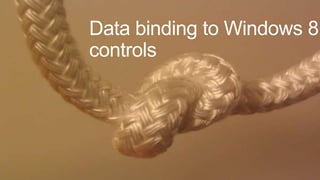 Data binding to Windows 8
controls
 