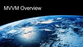 MVVM Overview
For those who might not grasp every concept…
 