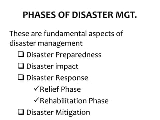 PHASES OF DISASTER MGT.
These are fundamental aspects of
disaster management
 Disaster Preparedness
 Disaster impact
 Disaster Response
Relief Phase
Rehabilitation Phase
 Disaster MitigationDIVYESH
 