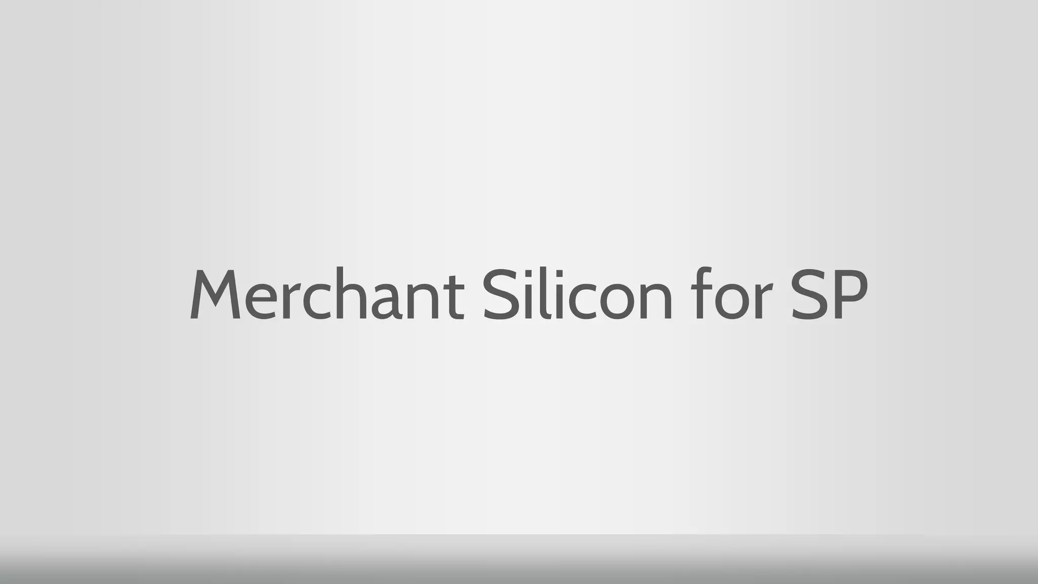 Merchant Silicon for SP
 
