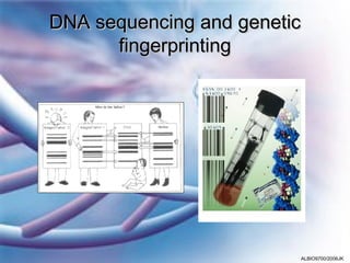 DNA sequencing and genetic
      fingerprinting




                         ALBIO9700/2006JK
 