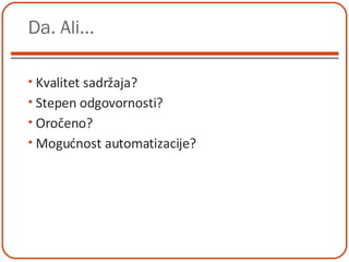 Da. Ali... Kvalitet sadržaja?  Stepen odgovornosti? Oročeno? Mogućnost automatizacije? 