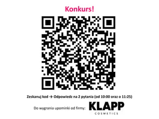 Konkurs!
Zeskanuj kod → Odpowiedz na 2 pytania (od 10:00 oraz o 11:25)
Do wygrania upominki od firmy:
 