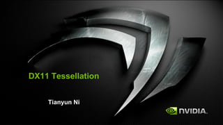 DX11 Tessellation


    Tianyun Ni
 